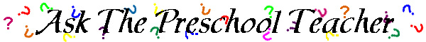 Ask The Preschool Teacher